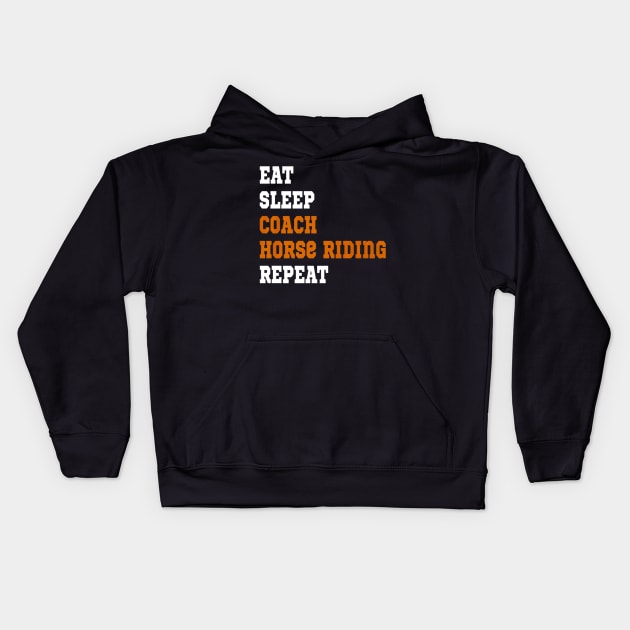 EAT SLEEP COACH HORSE RIDING REPEAT Kids Hoodie by fioruna25